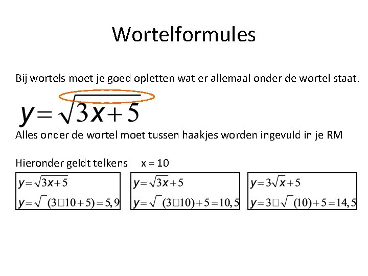 Wortelformules Bij wortels moet je goed opletten wat er allemaal onder de wortel staat.