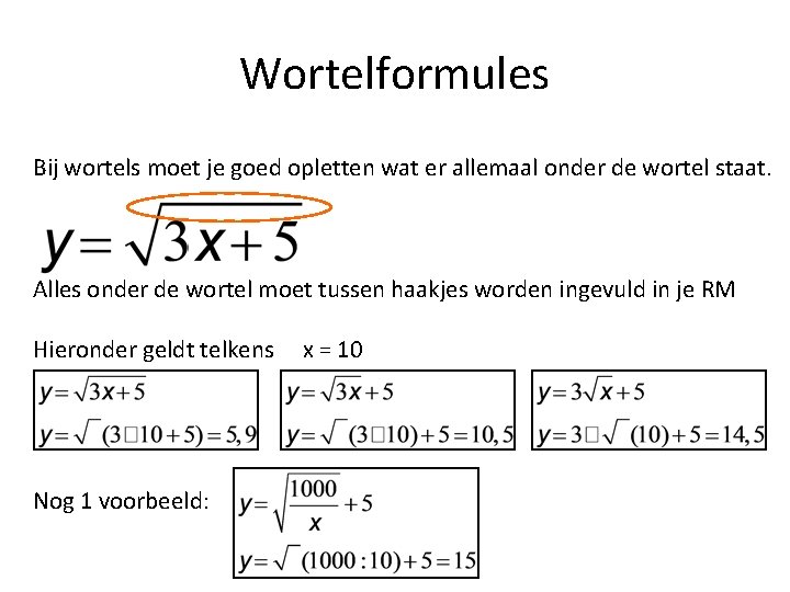 Wortelformules Bij wortels moet je goed opletten wat er allemaal onder de wortel staat.