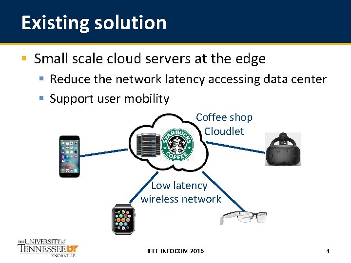 Existing solution § Small scale cloud servers at the edge § Reduce the network