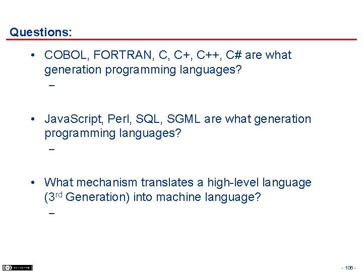 Questions: • COBOL, FORTRAN, C, C++, C# are what generation programming languages? – •
