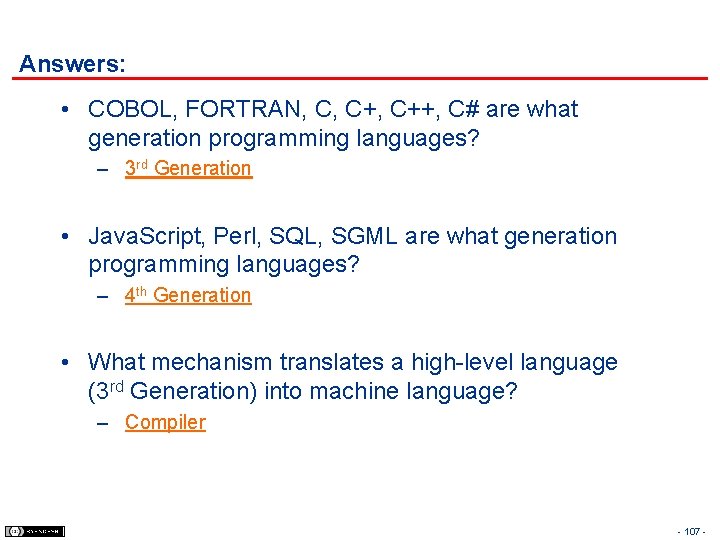 Answers: • COBOL, FORTRAN, C, C++, C# are what generation programming languages? – 3