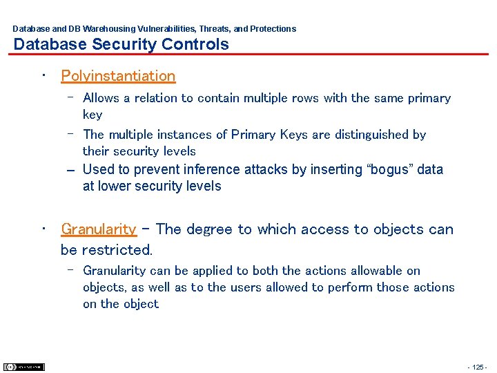 Database and DB Warehousing Vulnerabilities, Threats, and Protections Database Security Controls • Polyinstantiation –