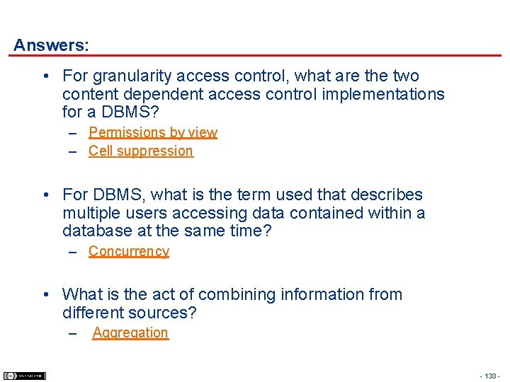 Answers: • For granularity access control, what are the two content dependent access control