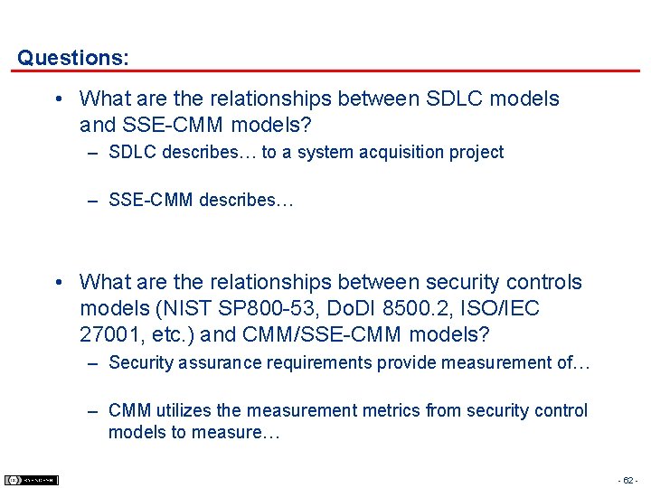 Questions: • What are the relationships between SDLC models and SSE-CMM models? – SDLC