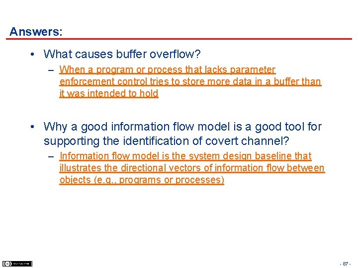 Answers: • What causes buffer overflow? – When a program or process that lacks