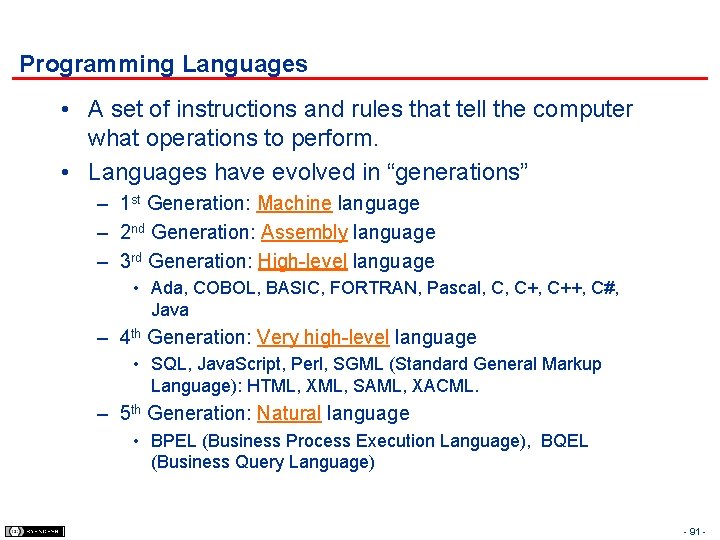 Programming Languages • A set of instructions and rules that tell the computer what