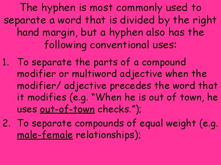 The hyphen is most commonly used to separate a word that is divided by