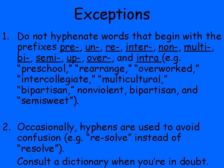 Exceptions 1. Do not hyphenate words that begin with the prefixes pre-, un-, re-,