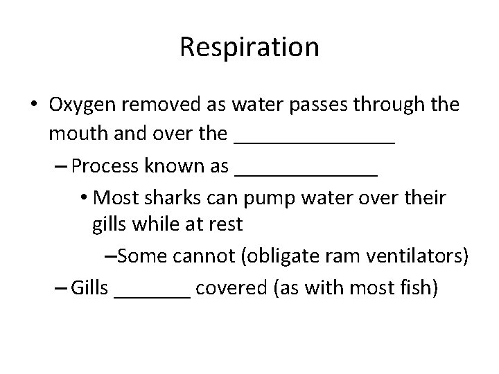 Respiration • Oxygen removed as water passes through the mouth and over the _______