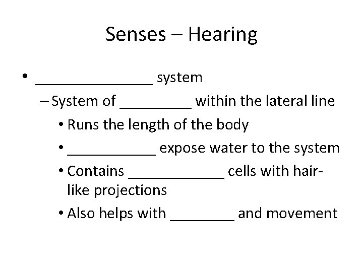 Senses – Hearing • _______ system – System of _____ within the lateral line