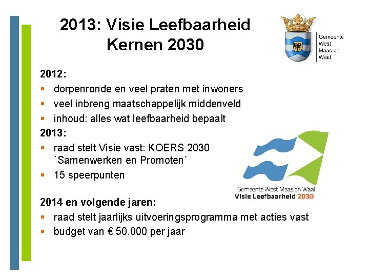 2013: Visie Leefbaarheid Kernen 2030 2012: § dorpenronde en veel praten met inwoners §