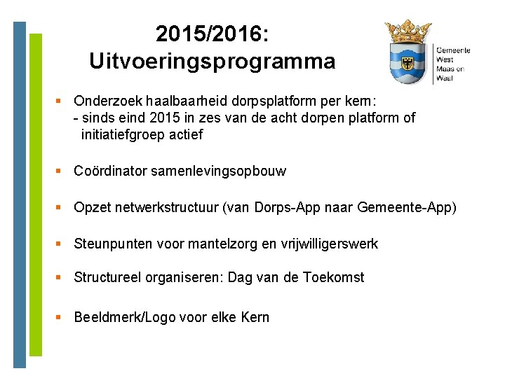 2015/2016: Uitvoeringsprogramma § Onderzoek haalbaarheid dorpsplatform per kern: - sinds eind 2015 in zes