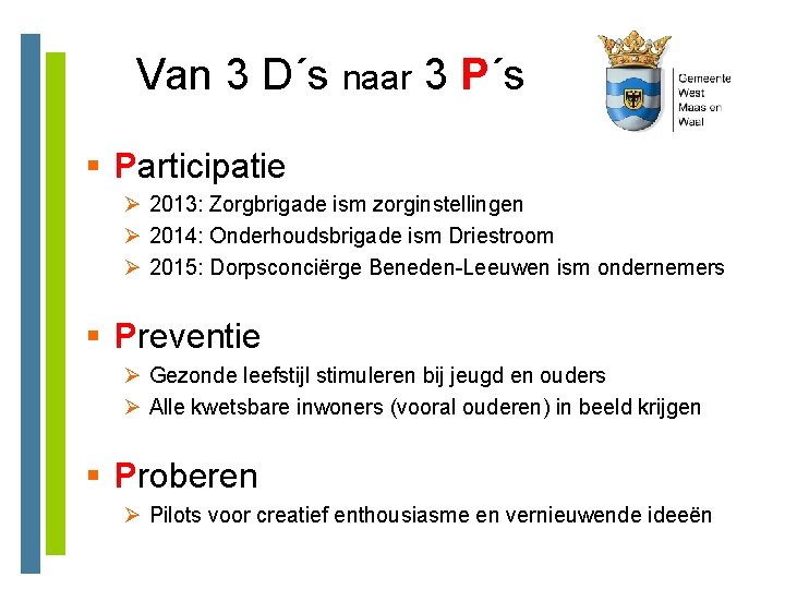 Van 3 D´s naar 3 P´s § Participatie Ø 2013: Zorgbrigade ism zorginstellingen Ø