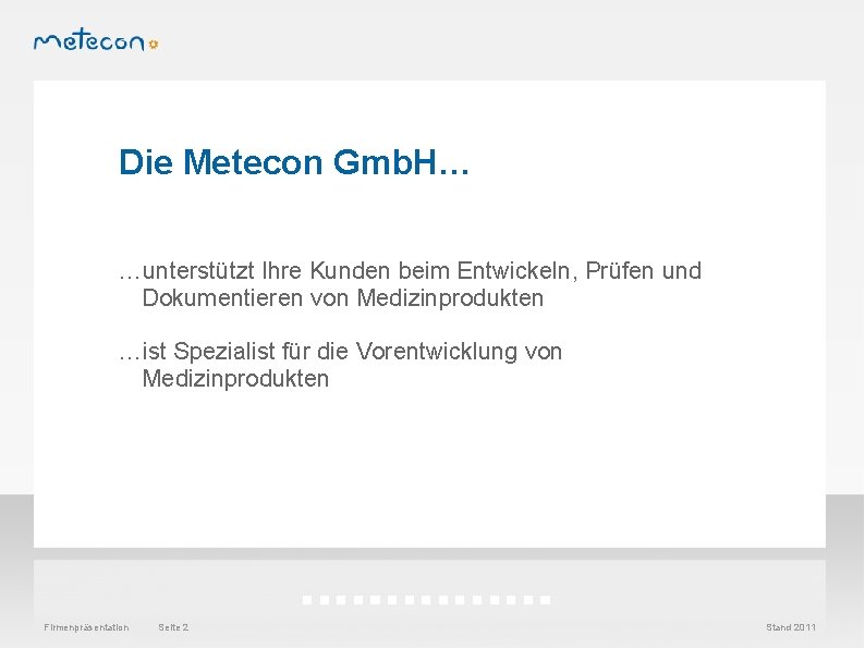 Die Metecon Gmb. H… …unterstützt Ihre Kunden beim Entwickeln, Prüfen und Dokumentieren von Medizinprodukten