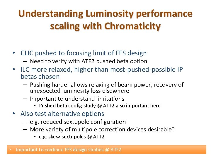 Understanding Luminosity performance scaling with Chromaticity • CLIC pushed to focusing limit of FFS
