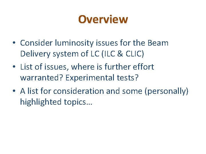 Overview • Consider luminosity issues for the Beam Delivery system of LC (ILC &