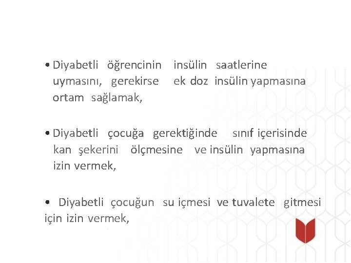  • Diyabetli öğrencinin insülin saatlerine uymasını, gerekirse ek doz insülin yapmasına ortam sağlamak,