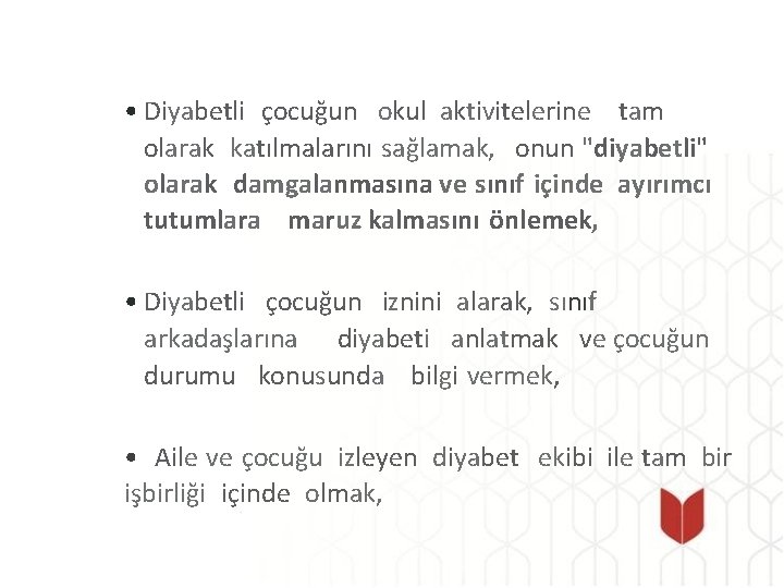  • Diyabetli çocuğun okul aktivitelerine tam olarak katılmalarını sağlamak, onun "diyabetli" olarak damgalanmasına