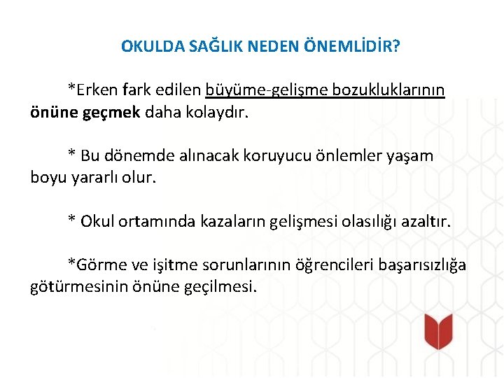 OKULDA SAĞLIK NEDEN ÖNEMLİDİR? *Erken fark edilen büyüme-gelişme bozukluklarının önüne geçmek daha kolaydır. *