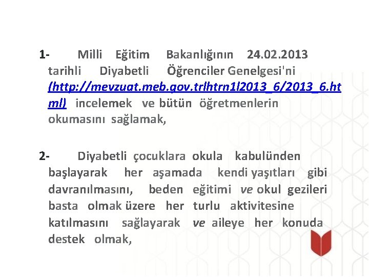 1 Milli Eğitim Bakanlığının 24. 02. 2013 tarihli Diyabetli Öğrenciler Genelgesi'ni (http: //mevzuat. meb.