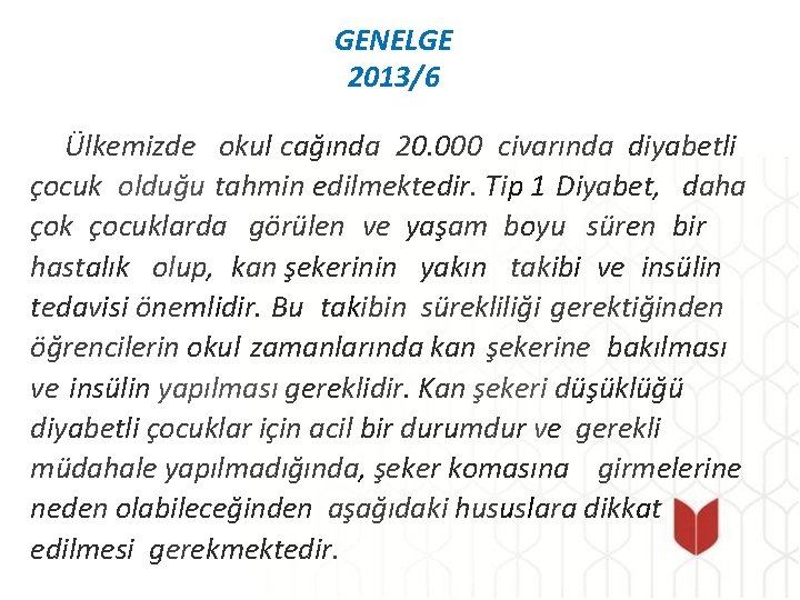 GENELGE 2013/6 Ülkemizde okul cağında 20. 000 civarında diyabetli çocuk olduğu tahmin edilmektedir. Tip