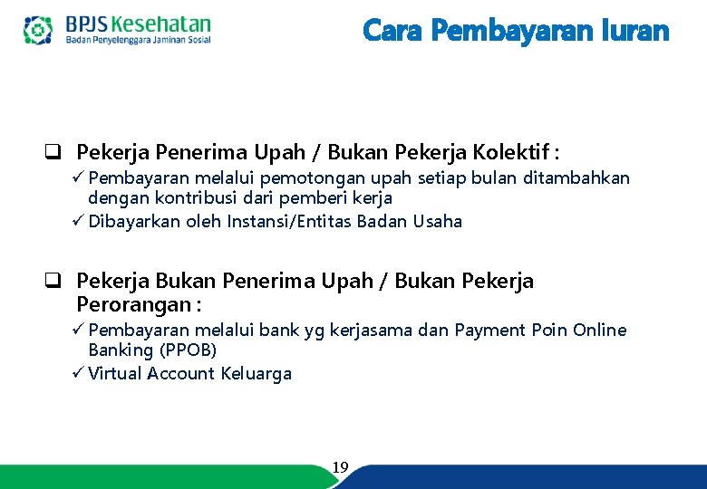 Cara Pembayaran Iuran q Pekerja Penerima Upah / Bukan Pekerja Kolektif : ü Pembayaran