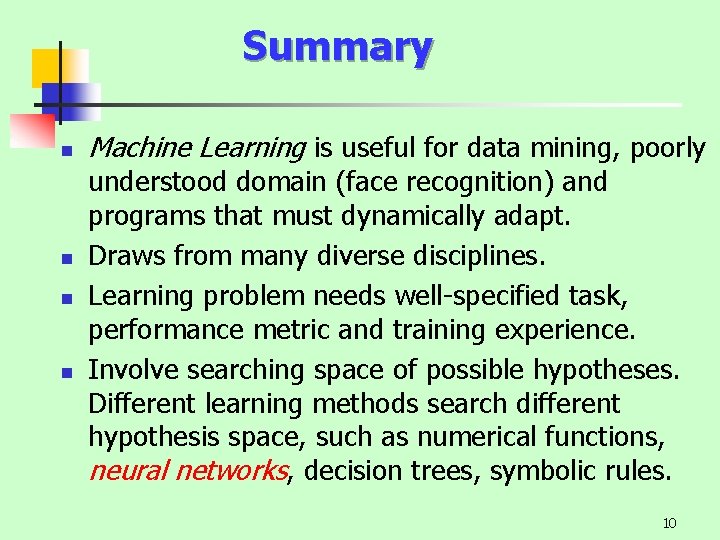 Summary n n Machine Learning is useful for data mining, poorly understood domain (face