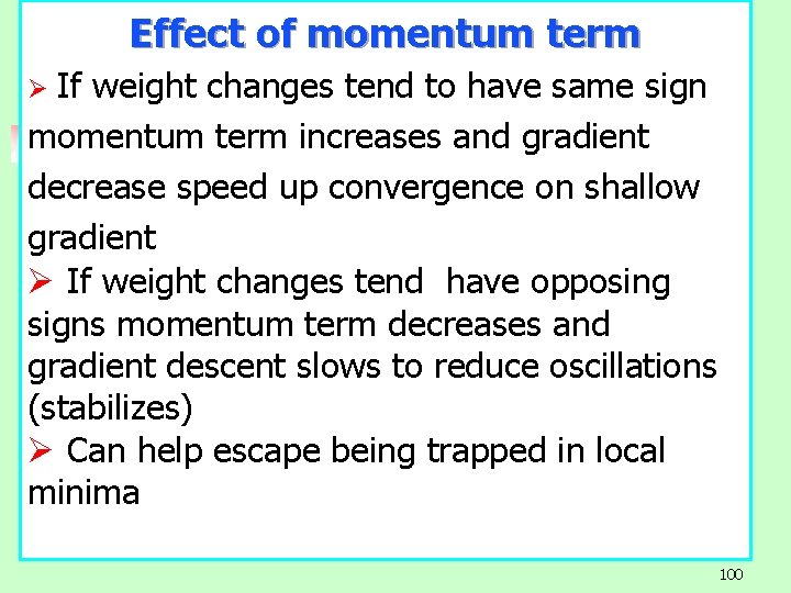 Effect of momentum term If weight changes tend to have same sign momentum term