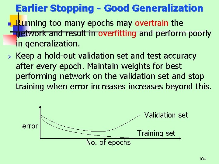 Earlier Stopping - Good Generalization n Ø Running too many epochs may overtrain the