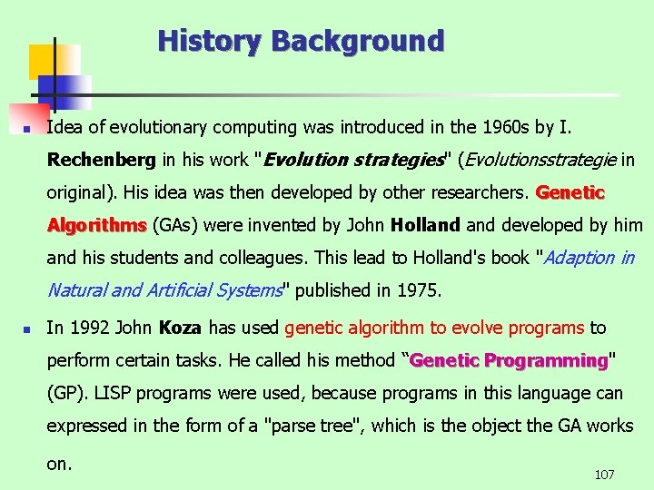 History Background n Idea of evolutionary computing was introduced in the 1960 s by