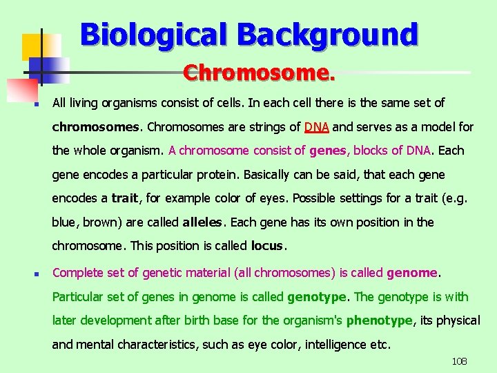 Biological Background Chromosome. n All living organisms consist of cells. In each cell there