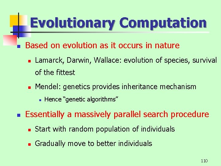 Evolutionary Computation n Based on evolution as it occurs in nature n Lamarck, Darwin,