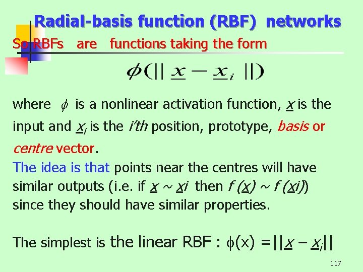 Radial-basis function (RBF) networks So RBFs are functions taking the form where f is