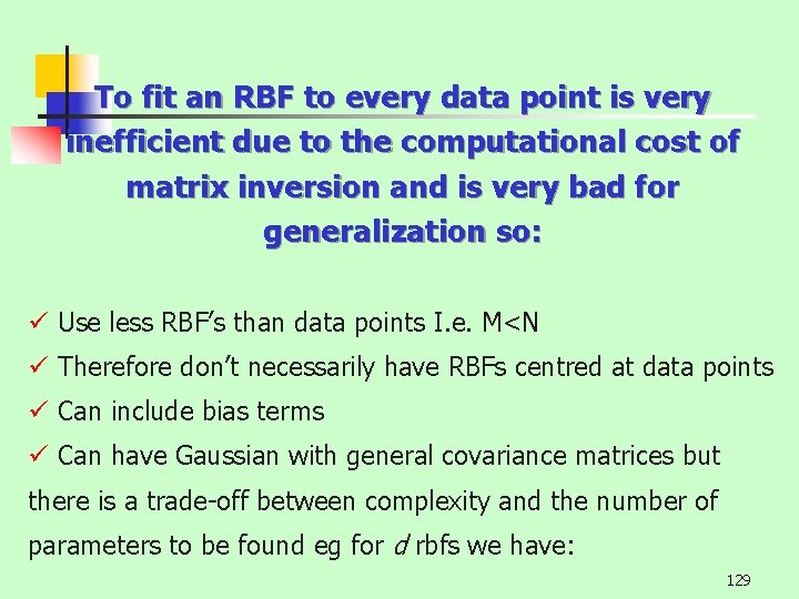 To fit an RBF to every data point is very inefficient due to the