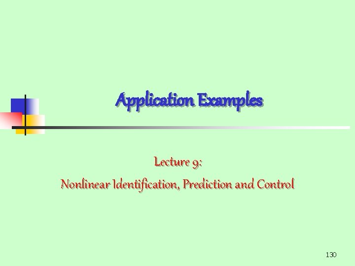 Application Examples Lecture 9: Nonlinear Identification, Prediction and Control 130 