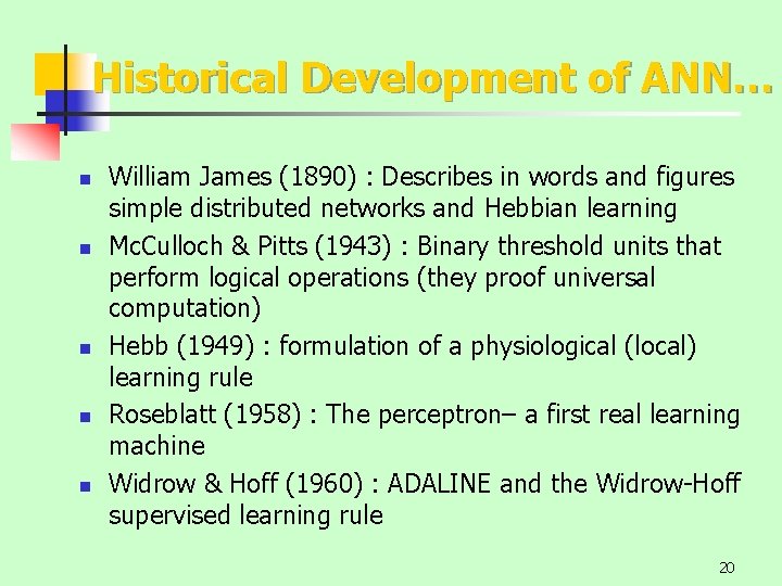 Historical Development of ANN… n n n William James (1890) : Describes in words