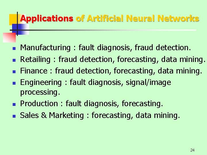 Applications of Artificial Neural Networks n n n Manufacturing : fault diagnosis, fraud detection.