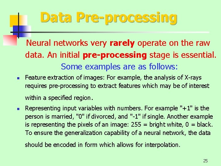 Data Pre-processing Neural networks very rarely operate on the raw data. An initial pre-processing