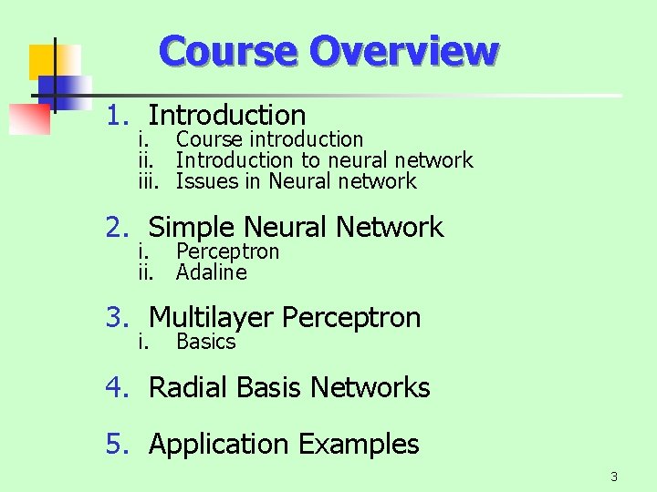 Course Overview 1. Introduction i. Course introduction ii. Introduction to neural network iii. Issues
