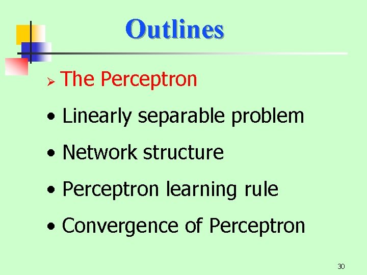 Outlines Ø The Perceptron • Linearly separable problem • Network structure • Perceptron learning