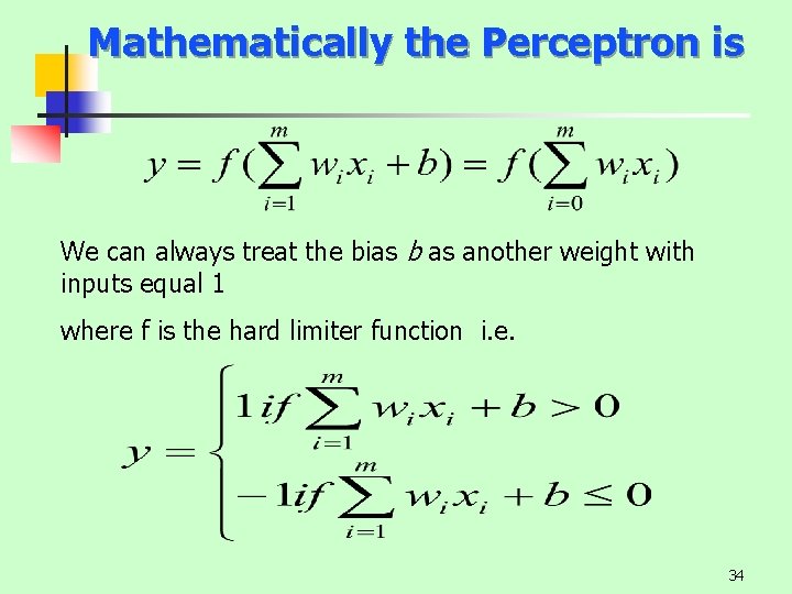 Mathematically the Perceptron is We can always treat the bias b as another weight