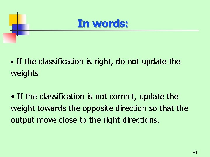 In words: • If the classification is right, do not update the weights •