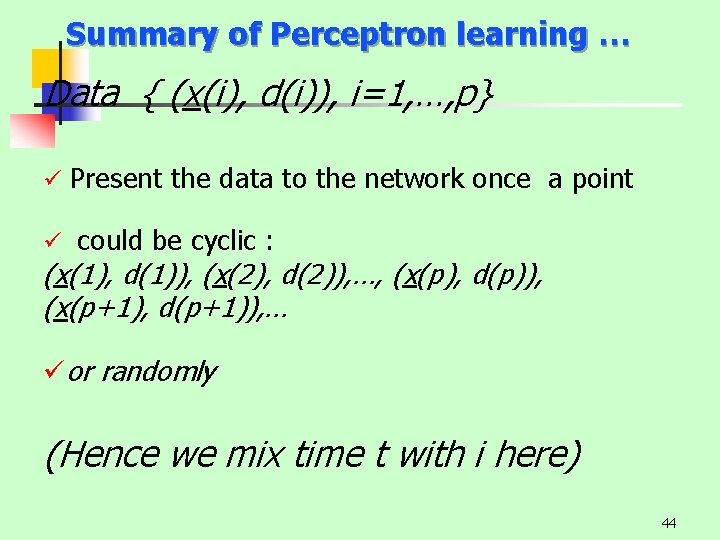 Summary of Perceptron learning … Data { (x(i), d(i)), i=1, …, p} ü Present