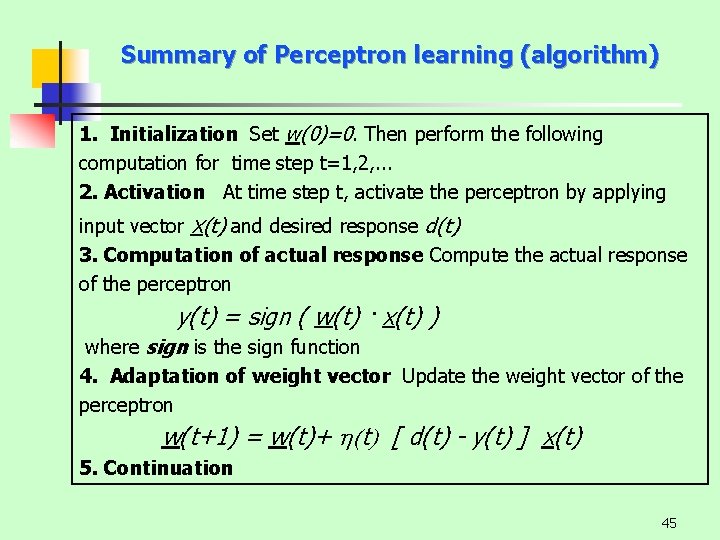 Summary of Perceptron learning (algorithm) 1. Initialization Set w(0)=0. Then perform the following computation
