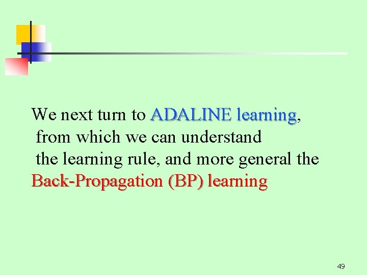 We next turn to ADALINE learning, learning from which we can understand the learning