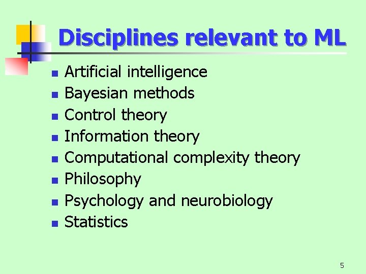Disciplines relevant to ML n n n n Artificial intelligence Bayesian methods Control theory
