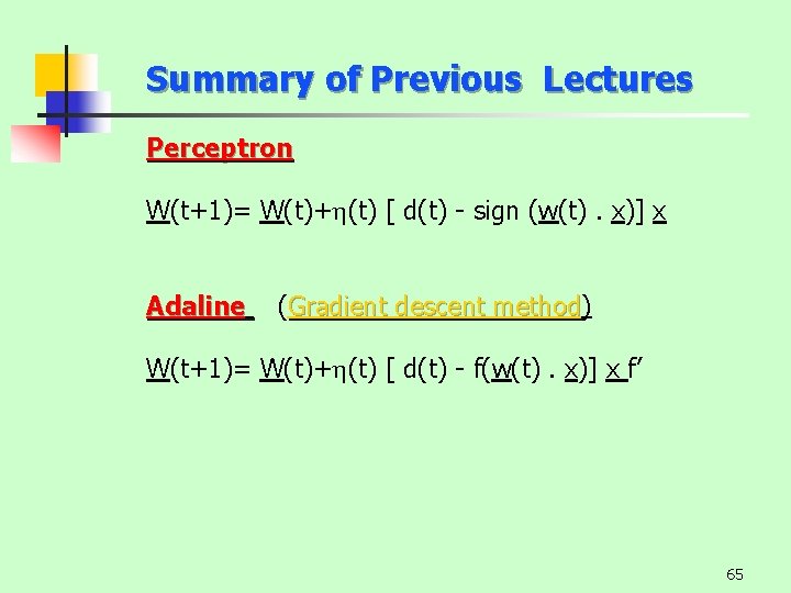 Summary of Previous Lectures Perceptron W(t+1)= W(t)+ (t) [ d(t) - sign (w(t). x)]