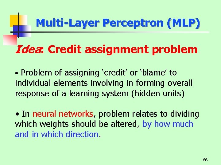 Multi-Layer Perceptron (MLP) Idea: Credit assignment problem • Problem of assigning ‘credit’ or ‘blame’