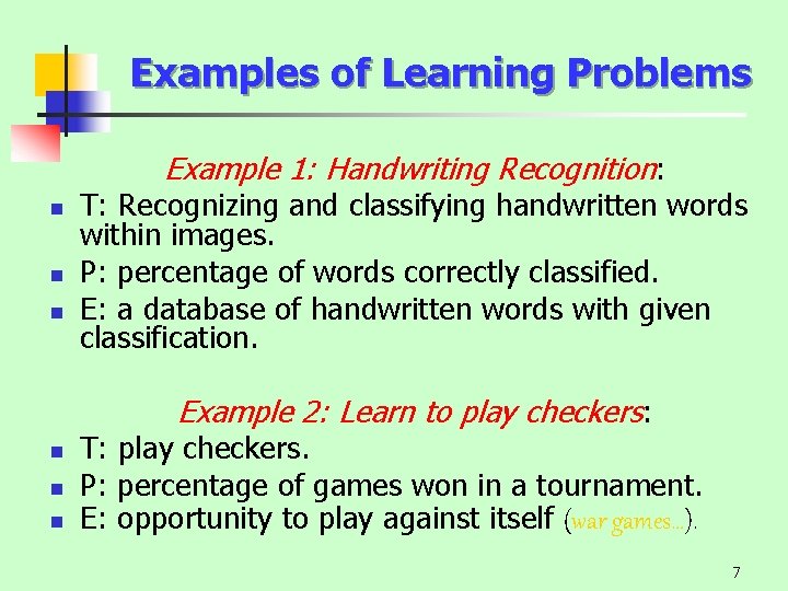 Examples of Learning Problems Example 1: Handwriting Recognition: n n n T: Recognizing and