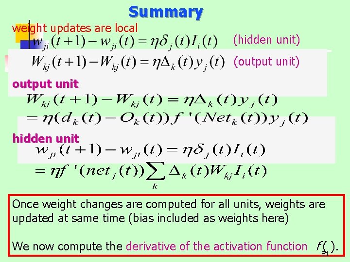 Summary weight updates are local (hidden unit) (output unit) output unit hidden unit Once
